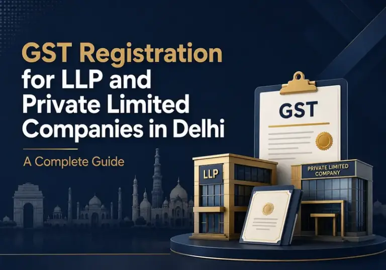 GST Registration for LLP and Private Limited Companies in Delhi: A Complete Guide